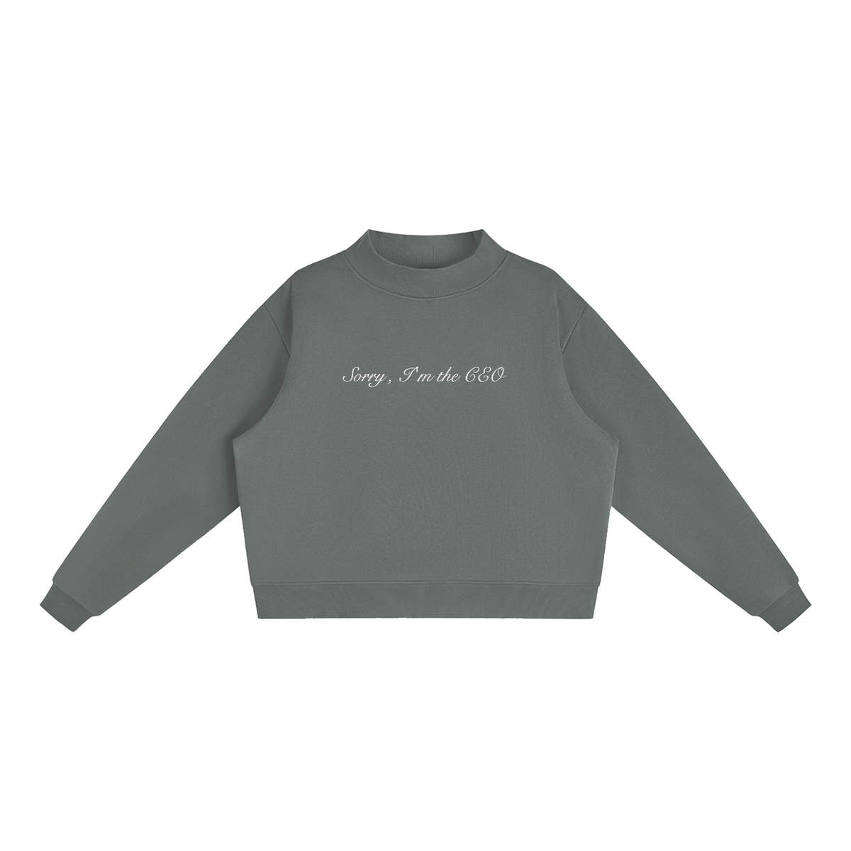Sorry, I'm the CEO Embroidered Essential Fleece Mock-Neck Crew Sweatshirt