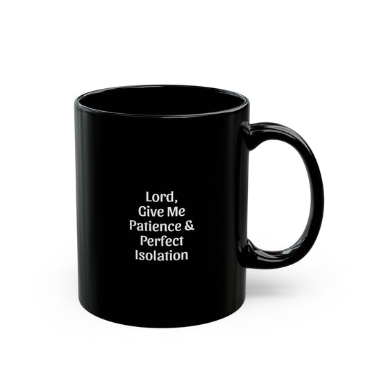Lord, Give Me Patience & Perfect Isolation Black Mug