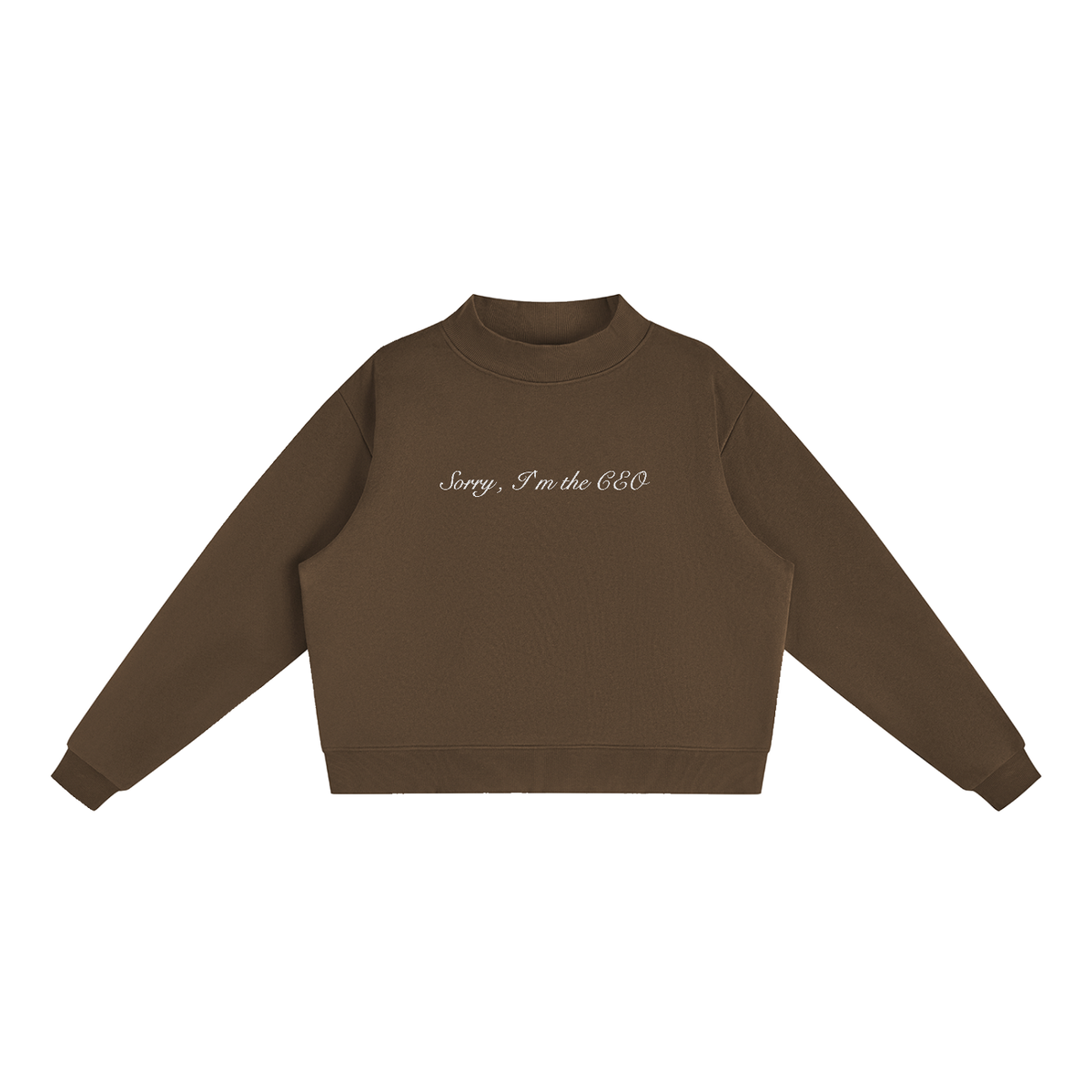 Sorry, I'm the CEO Embroidered Essential Fleece Mock-Neck Crew Sweatshirt