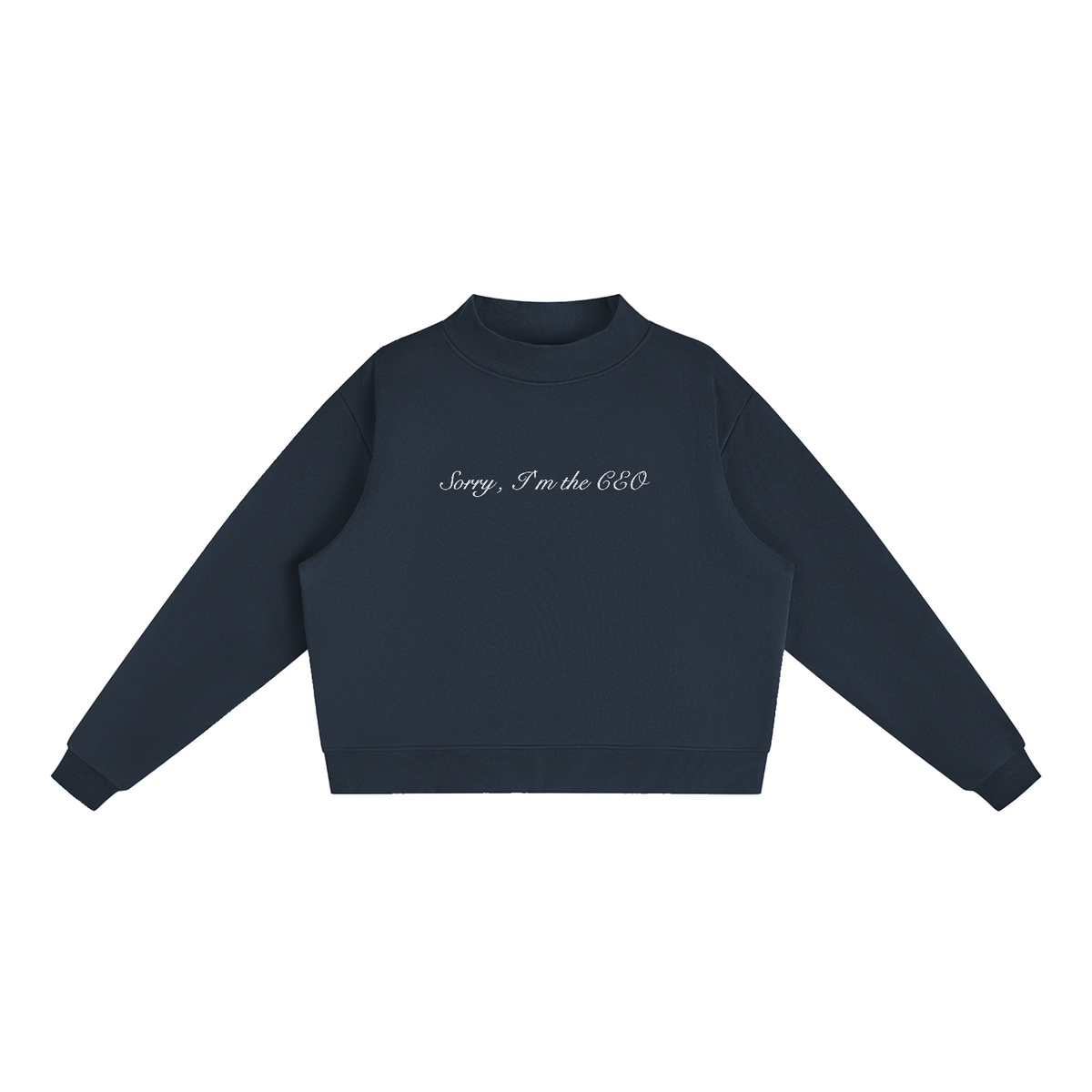 Sorry, I'm the CEO Embroidered Essential Fleece Mock-Neck Crew Sweatshirt