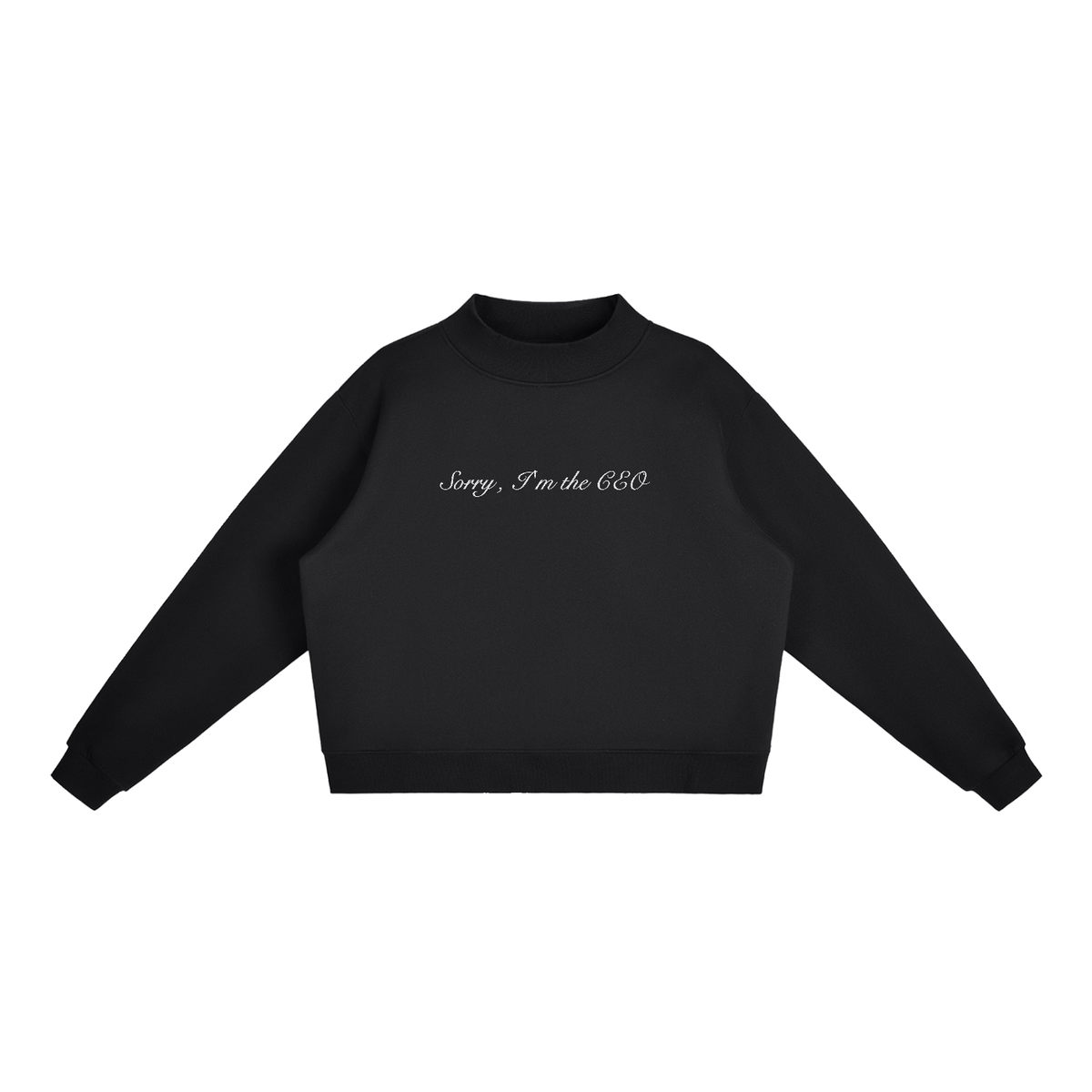 Sorry, I'm the CEO Embroidered Essential Fleece Mock-Neck Crew Sweatshirt